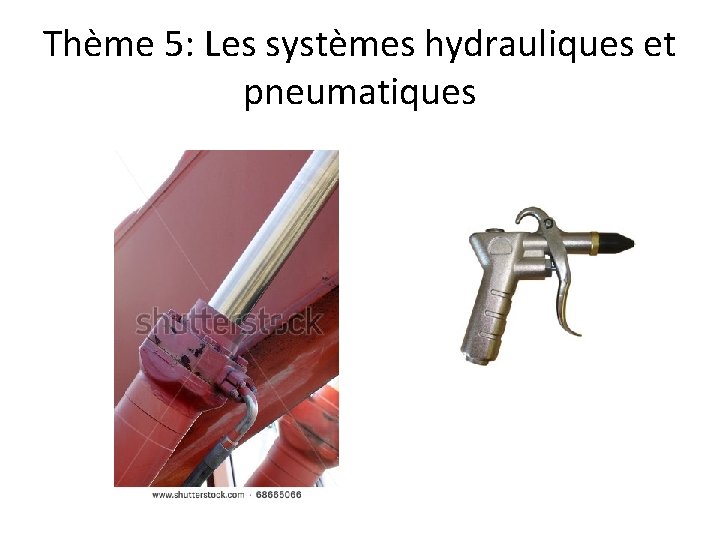 Thème 5: Les systèmes hydrauliques et pneumatiques 