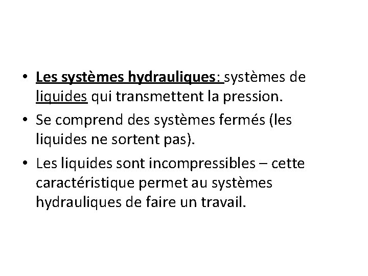  • Les systèmes hydrauliques: systèmes de liquides qui transmettent la pression. • Se