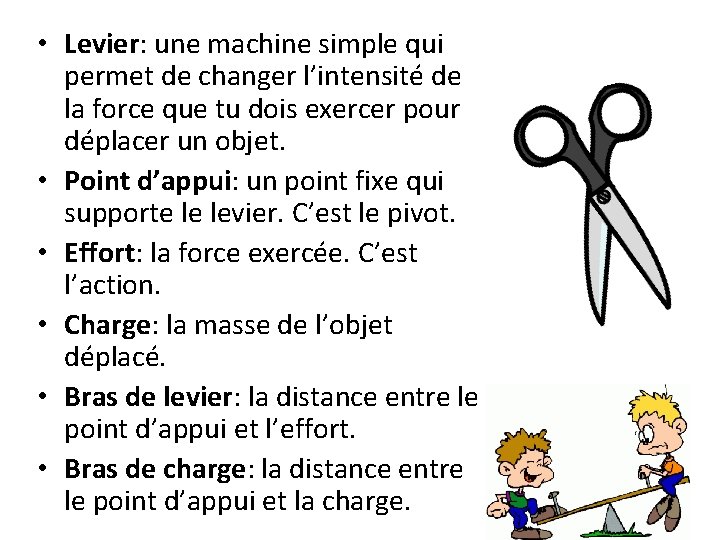  • Levier: une machine simple qui permet de changer l’intensité de la force