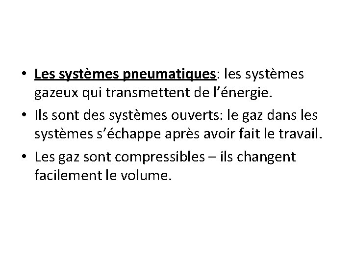  • Les systèmes pneumatiques: les systèmes gazeux qui transmettent de l’énergie. • Ils