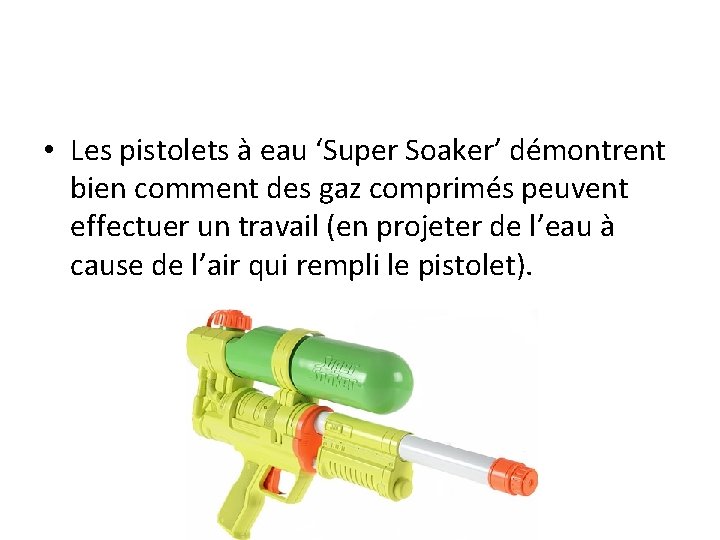  • Les pistolets à eau ‘Super Soaker’ démontrent bien comment des gaz comprimés