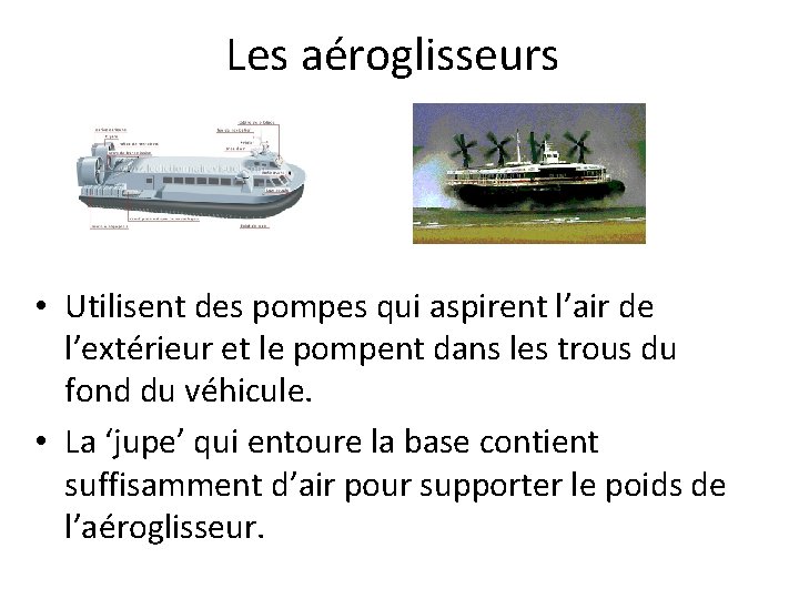 Les aéroglisseurs • Utilisent des pompes qui aspirent l’air de l’extérieur et le pompent