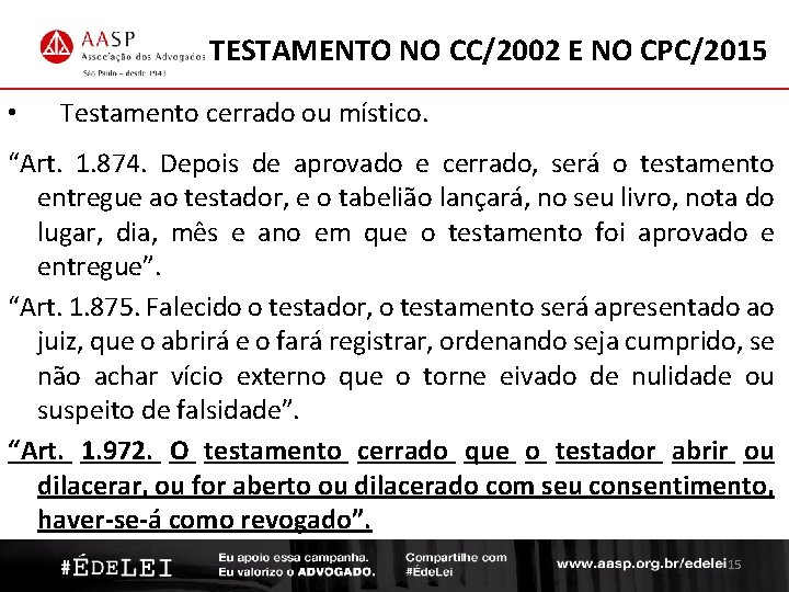 TESTAMENTO NO CC/2002 E NO CPC/2015 • Testamento cerrado ou místico. “Art. 1. 874.