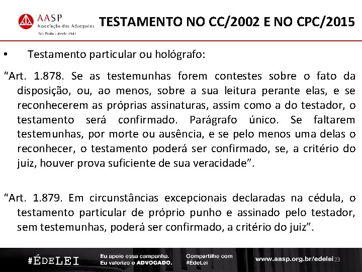 TESTAMENTO NO CC/2002 E NO CPC/2015 • Testamento particular ou hológrafo: “Art. 1. 878.