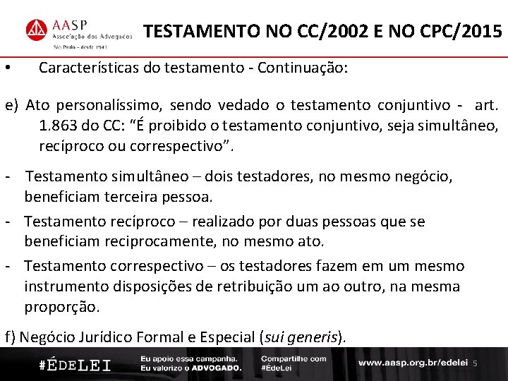 TESTAMENTO NO CC/2002 E NO CPC/2015 • Características do testamento - Continuação: e) Ato