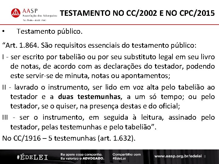 TESTAMENTO NO CC/2002 E NO CPC/2015 • Testamento público. “Art. 1. 864. São requisitos