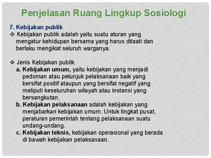 Penjelasan Ruang Lingkup Sosiologi 7. Kebijakan publik v Kebijakan publik adalah yaitu suatu aturan