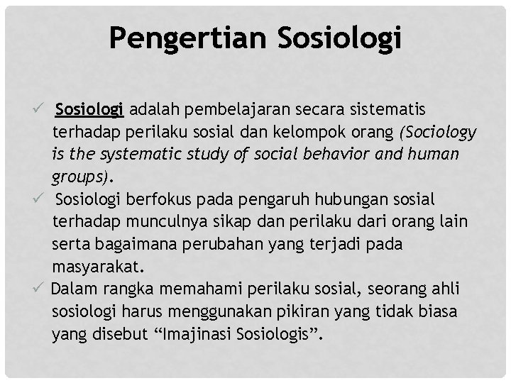 Pengertian Sosiologi ü Sosiologi adalah pembelajaran secara sistematis terhadap perilaku sosial dan kelompok orang