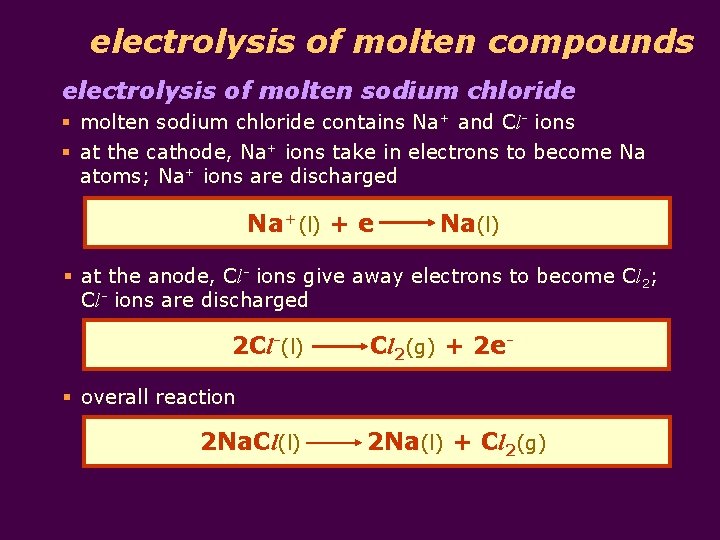 electrolysis of molten compounds electrolysis of molten sodium chloride § molten sodium chloride contains