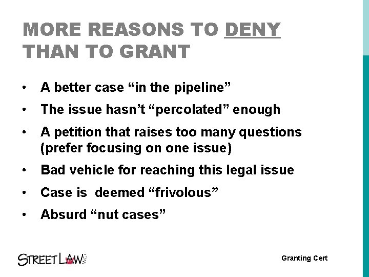 MORE REASONS TO DENY THAN TO GRANT • A better case “in the pipeline”