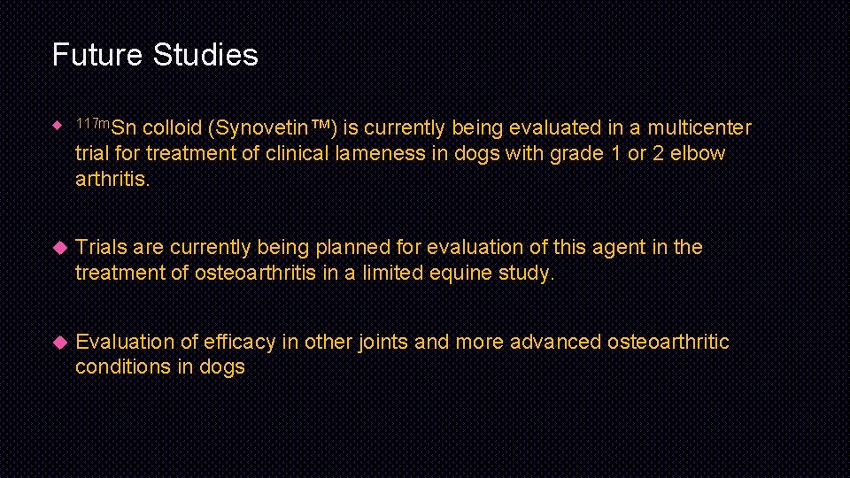 Future Studies 117 m. Sn colloid (Synovetin™) is currently being evaluated in a multicenter