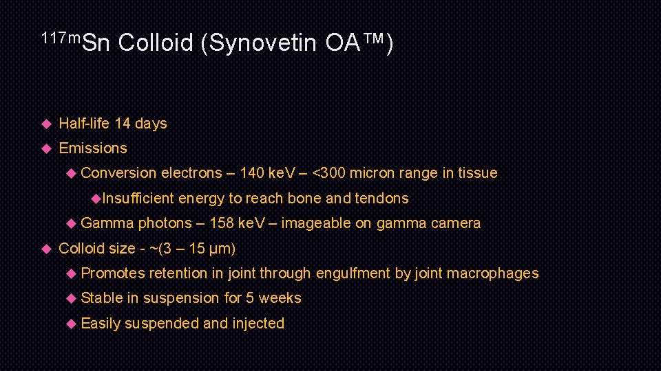 117 m. Sn Colloid (Synovetin OA™) Half-life 14 days Emissions Conversion electrons – 140