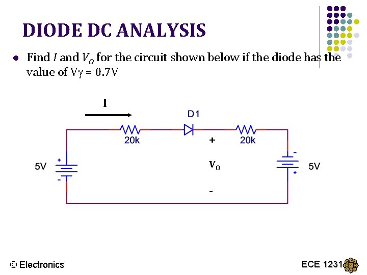 DIODE DC ANALYSIS l Find I and VO for the circuit shown below if