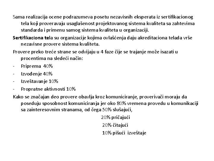 Sama realizacija ocene podrazumeva posetu nezavisnih eksperata iz sertifikacionog tela koji proveravaju usaglašenost projektovanog