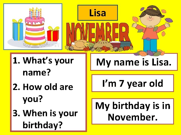 Lisa 1. What’s your name? 2. How old are you? 3. When is your