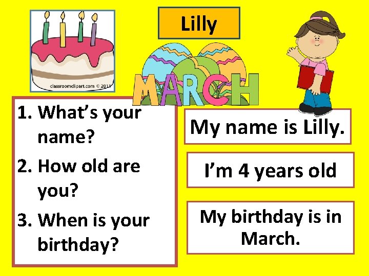Lilly 1. What’s your name? 2. How old are you? 3. When is your