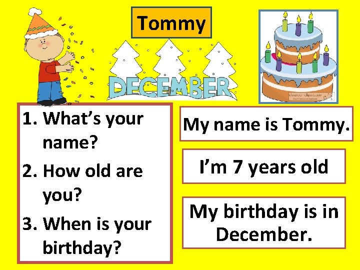 Tommy 1. What’s your name? 2. How old are you? 3. When is your