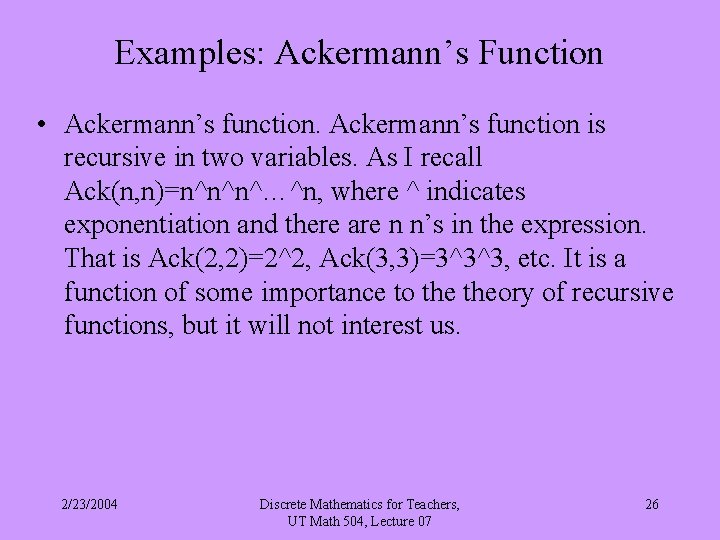 Examples: Ackermann’s Function • Ackermann’s function is recursive in two variables. As I recall