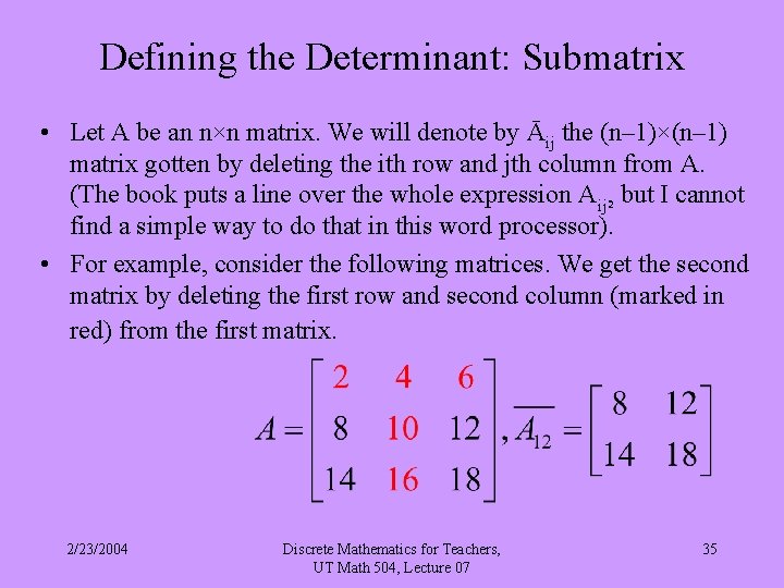 Defining the Determinant: Submatrix • Let A be an n×n matrix. We will denote