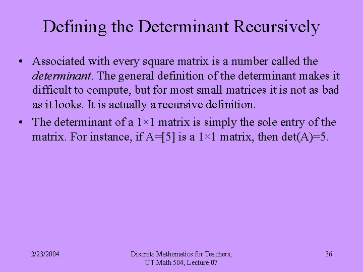 Defining the Determinant Recursively • Associated with every square matrix is a number called