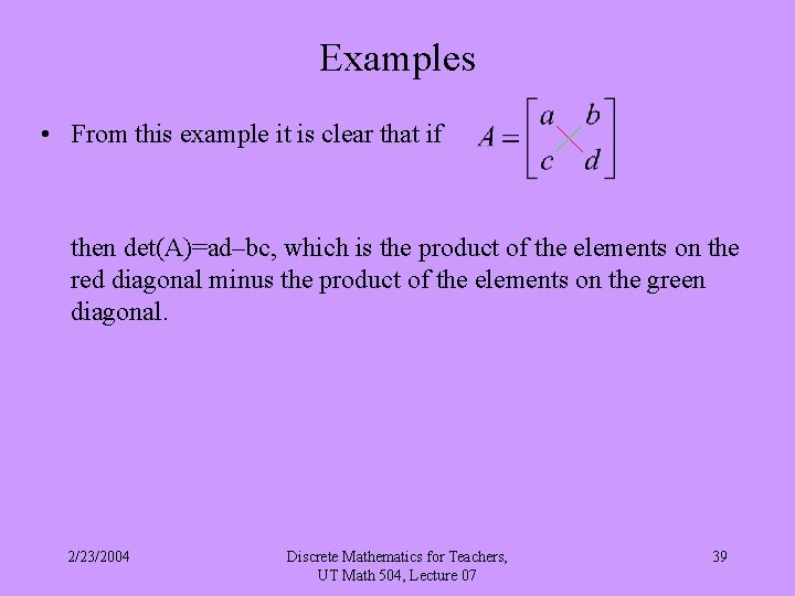 Examples • From this example it is clear that if then det(A)=ad–bc, which is