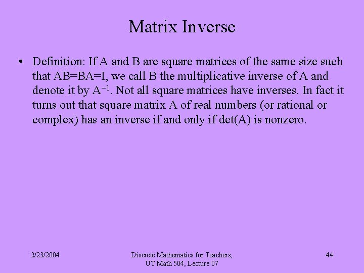 Matrix Inverse • Definition: If A and B are square matrices of the same