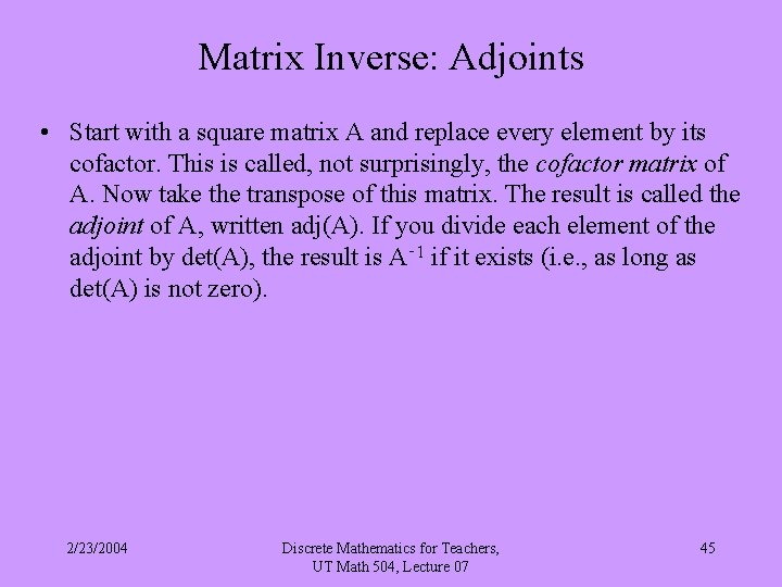 Matrix Inverse: Adjoints • Start with a square matrix A and replace every element