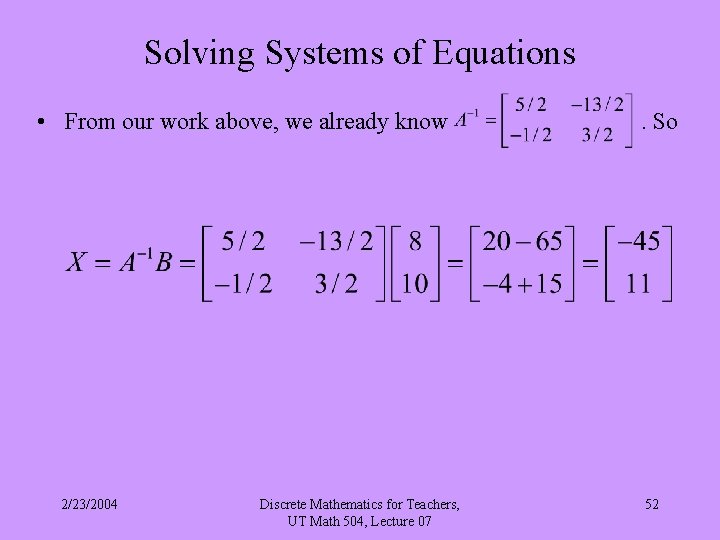 Solving Systems of Equations • From our work above, we already know . So