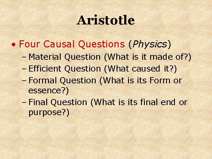 Aristotle • Four Causal Questions (Physics) – Material Question (What is it made of?