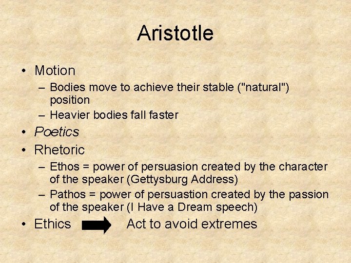 Aristotle • Motion – Bodies move to achieve their stable ("natural") position – Heavier