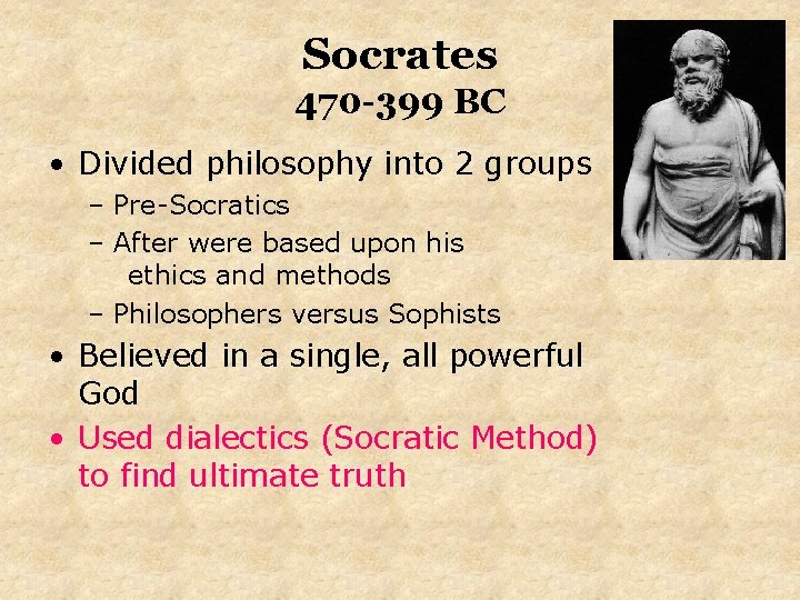 Socrates 470 -399 BC • Divided philosophy into 2 groups – Pre-Socratics – After