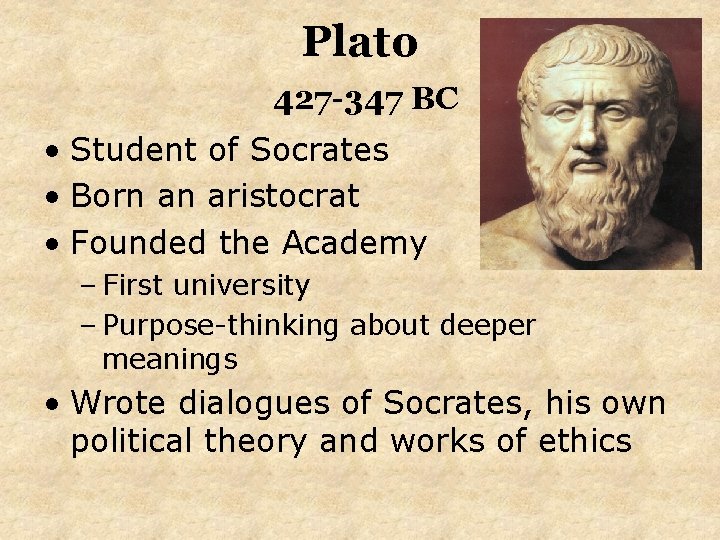Plato 427 -347 BC • Student of Socrates • Born an aristocrat • Founded