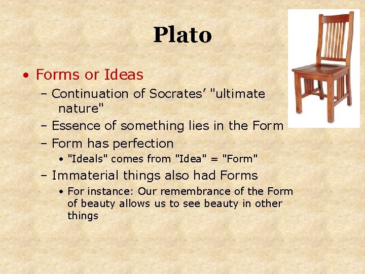 Plato • Forms or Ideas – Continuation of Socrates’ "ultimate nature" – Essence of