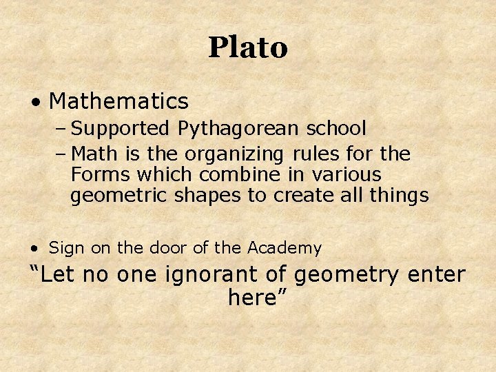 Plato • Mathematics – Supported Pythagorean school – Math is the organizing rules for