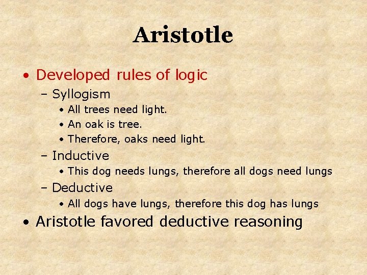 Aristotle • Developed rules of logic – Syllogism • All trees need light. •