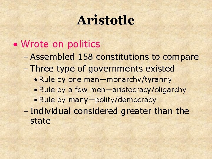 Aristotle • Wrote on politics – Assembled 158 constitutions to compare – Three type