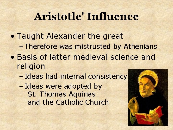 Aristotle' Influence • Taught Alexander the great – Therefore was mistrusted by Athenians •
