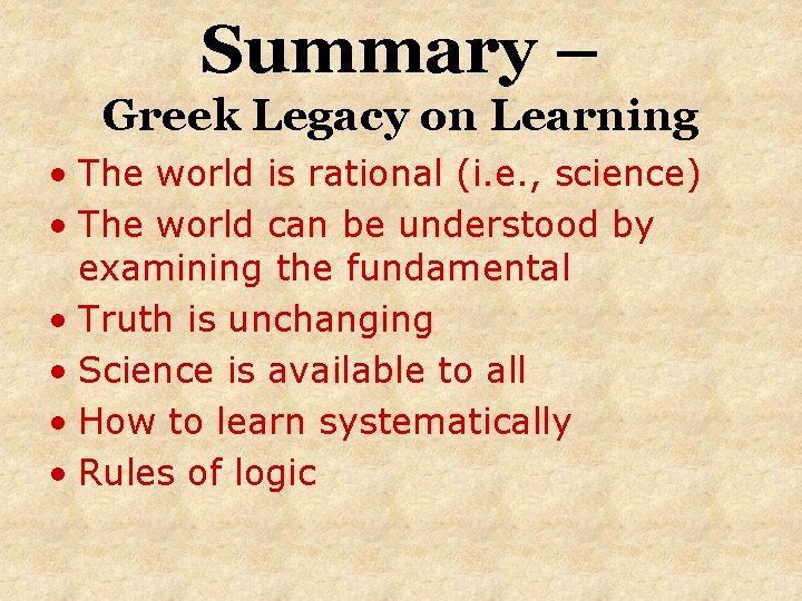 Summary – Greek Legacy on Learning • The world is rational (i. e. ,