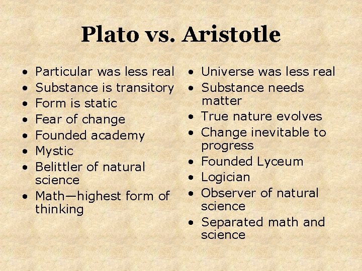 Plato vs. Aristotle • • Particular was less real Substance is transitory Form is