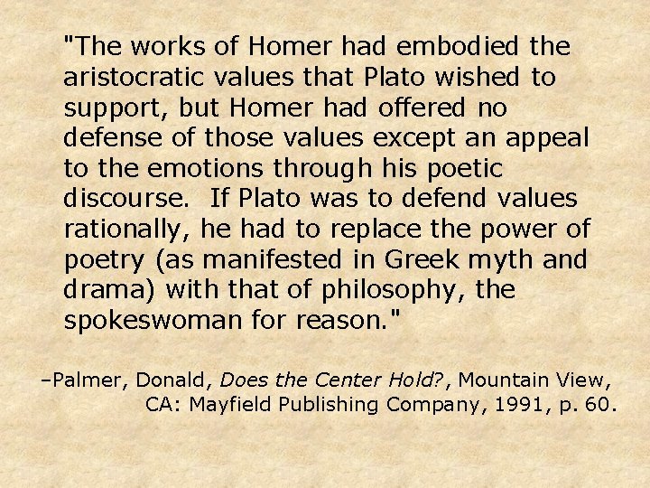 "The works of Homer had embodied the aristocratic values that Plato wished to support,