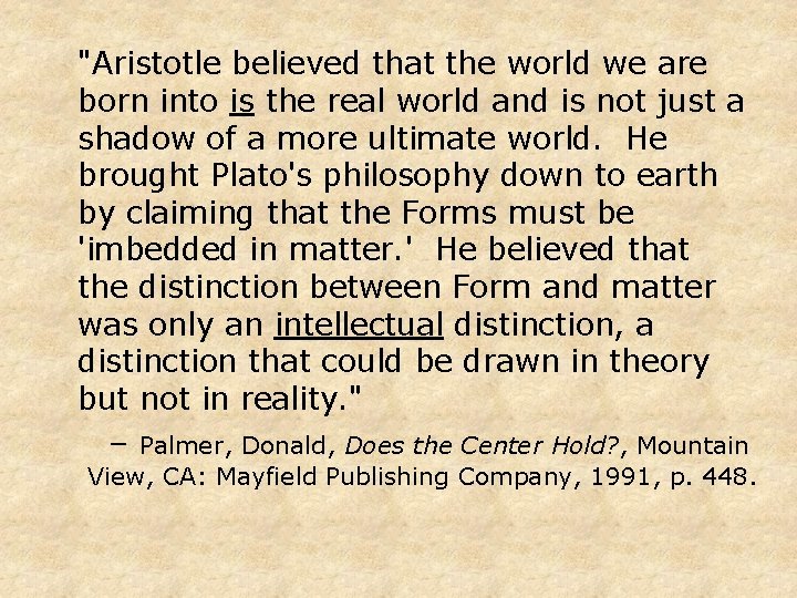 "Aristotle believed that the world we are born into is the real world and