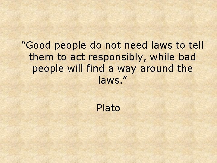 “Good people do not need laws to tell them to act responsibly, while bad