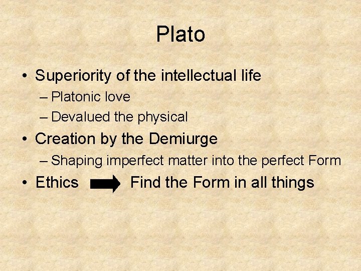 Plato • Superiority of the intellectual life – Platonic love – Devalued the physical