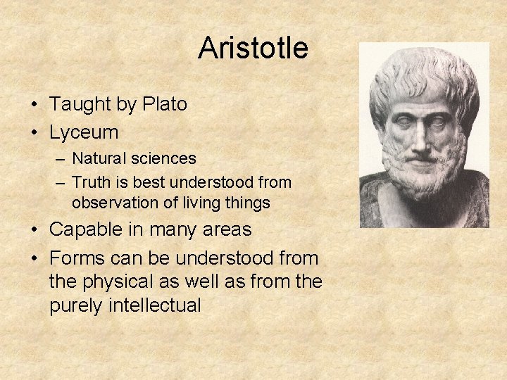 Aristotle • Taught by Plato • Lyceum – Natural sciences – Truth is best