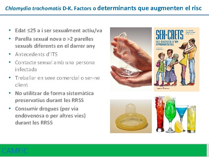 Chlamydia trachomatis D-K. Factors o determinants que augmenten el risc • Edat ≤ 25