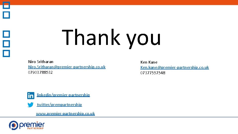 � � � Thank you Niro Sritharan Niro. Sritharan@premier-partnership. co. uk 07903788532 linkedin/premier-partnership twitter/prempartnership