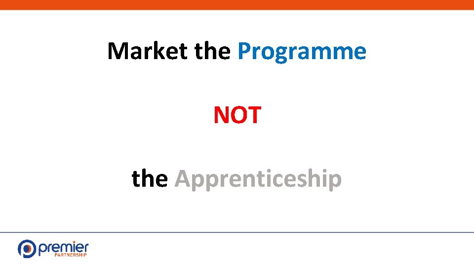 Market the Programme NOT the Apprenticeship 