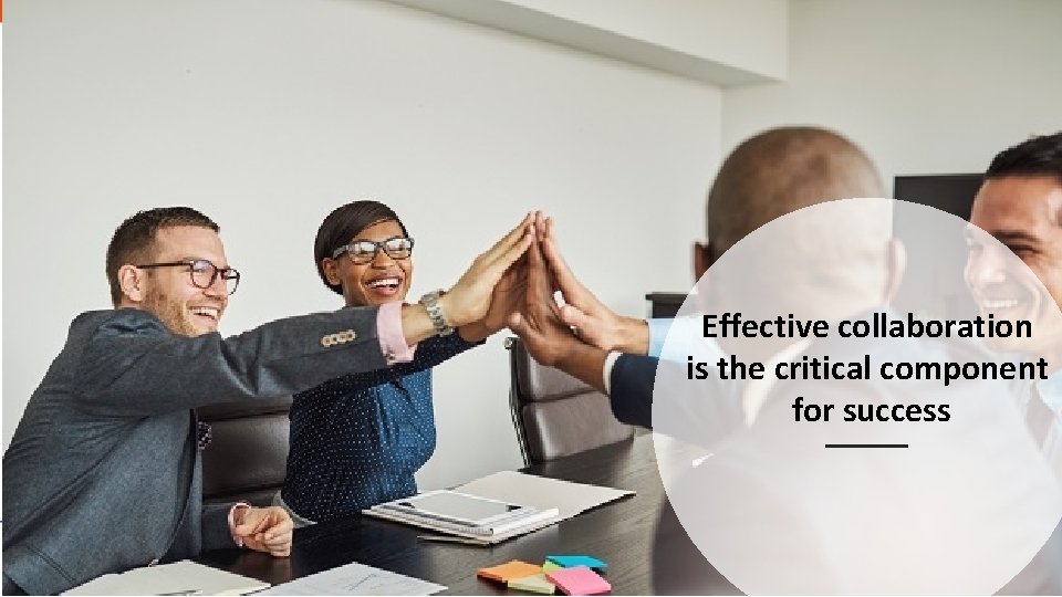 Effective collaboration is the critical component for success 