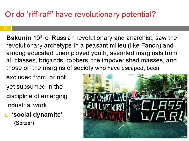 Or do ‘riff-raff’ have revolutionary potential? 12 Bakunin, 19 th c. Russian revolutionary and
