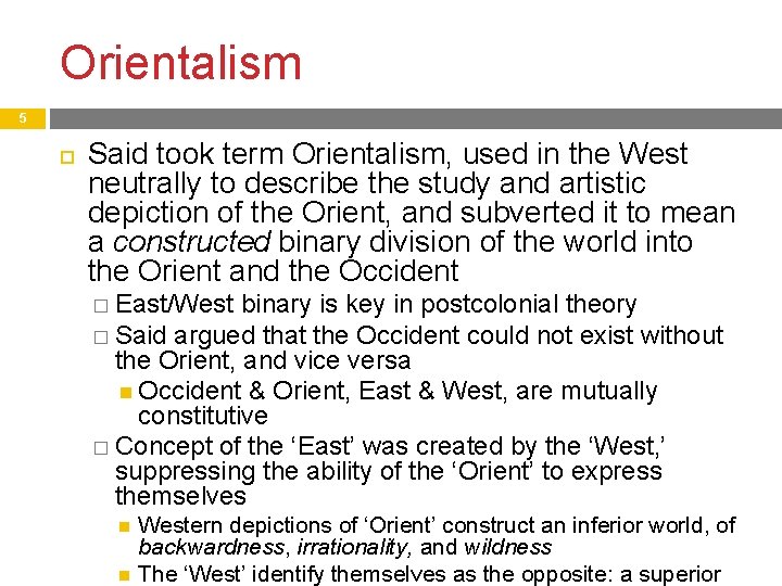 Orientalism 5 Said took term Orientalism, used in the West neutrally to describe the